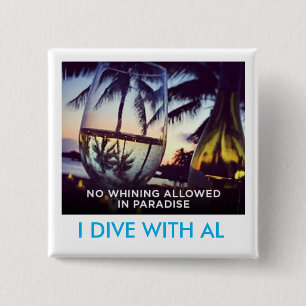 Whining Not Allowed In Paradise, I Dive With Al Button