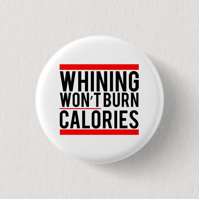 Whining won't burn calories button (Front)