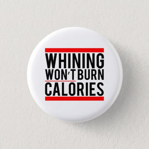 Whining wont burn calories button