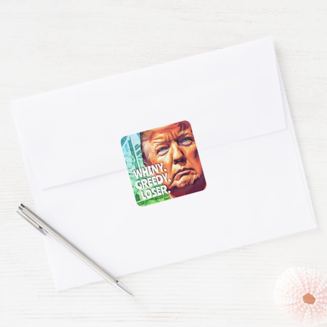 Whiny Greedy Loser Trump Square Sticker (Envelope)
