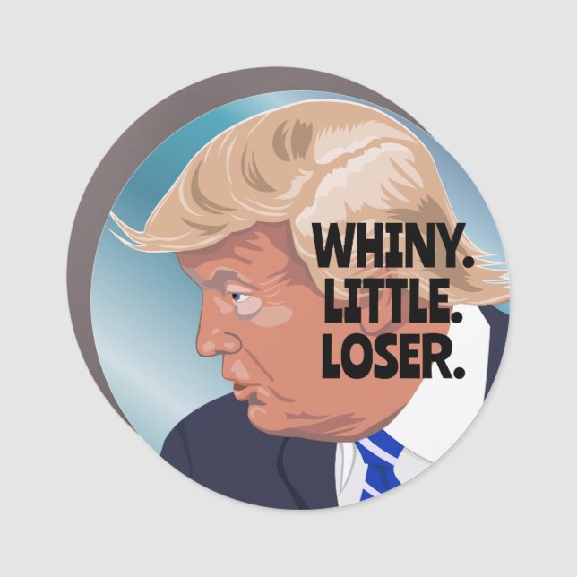Whiny Little Loser Trump Car Magnet (Front)