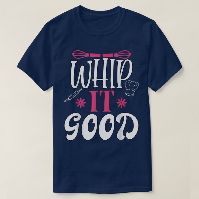 Whip It Good Funny Baking Chef Whisk Baker  T-Shirt (Design Front)