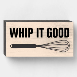 WHIP IT GOOD KITCHEN WOOD SIGN