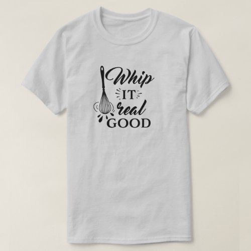 Whip It Real Good Wire Whisk Humorous T_Shirt