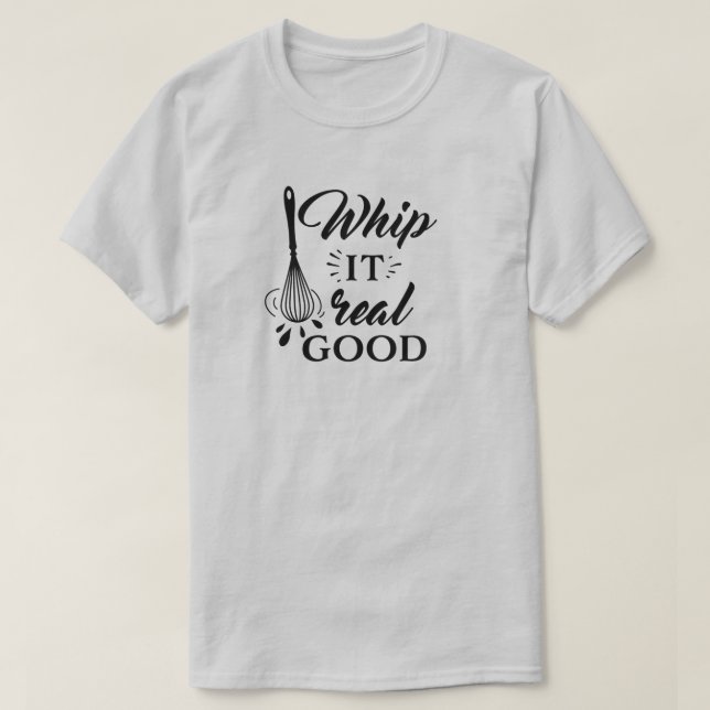 Whip It Real Good Wire Whisk Humorous T-Shirt (Design Front)