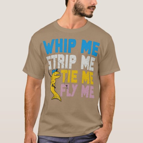 Whip Me Strip Me Tie Me Fly Me Fishing Vintage 2 T_Shirt