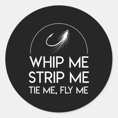 Whip Me Strip Tie Me Fly Me Fly Fishing Classic Round Sticker