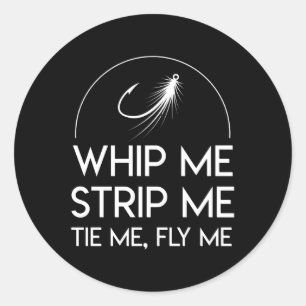Whip Me Strip Tie Me Fly Me Fly Fishing Classic Round Sticker