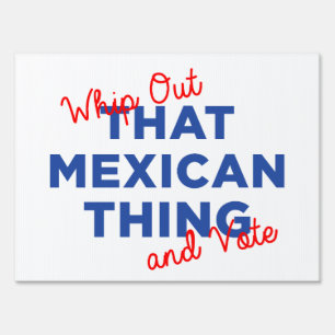 Whip Out That Mexican Thing and Vote: Hillary 2016 Sign