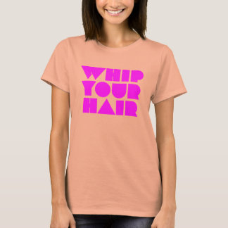 Whip Your Hair T-Shirt