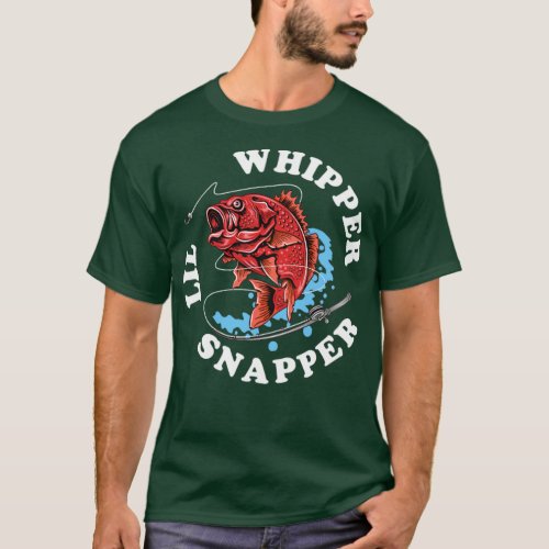 Whipper Lil Snapper Red Snapper Fishing Joke Quote T_Shirt