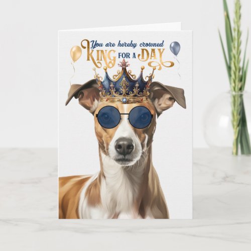 Whippet Dog King for Day Funny Birthday Card
