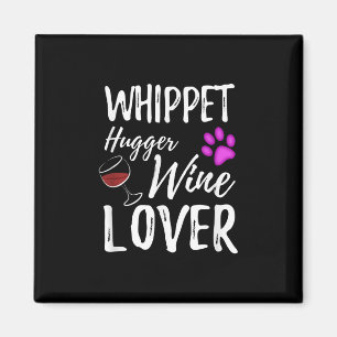 Whippet Hugger Wine Lover Dog Mom or Dog Dad Gift Magnet