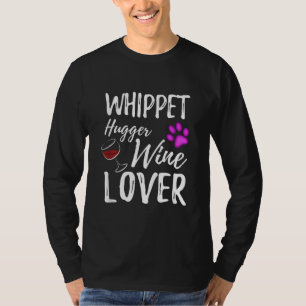 Whippet Hugger Wine Lover Dog Mom or Dog Dad Gift T-Shirt