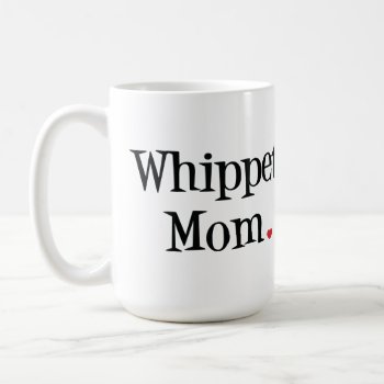 Whippet Mom Mug by SheMuggedMe at Zazzle