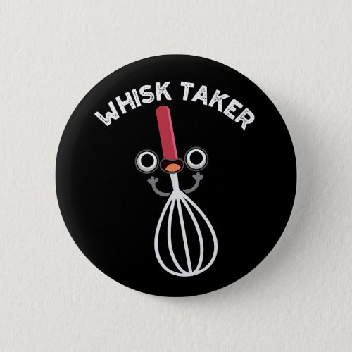 Whisk Take Funny Baking Pun Dark BG Button