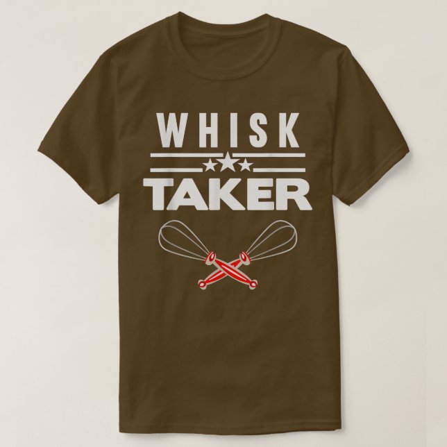 Whisk Taker Baking Bake Baker  T-Shirt (Design Front)