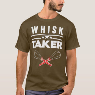 Whisk Taker Baking Bake Baker  T-Shirt