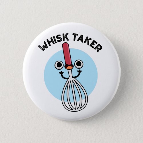 Whisk Taker Funny Baking Pun Button
