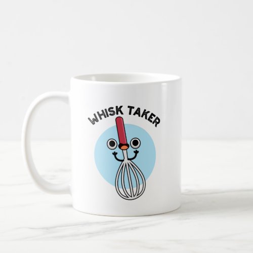 Whisk Taker Funny Baking Pun Coffee Mug