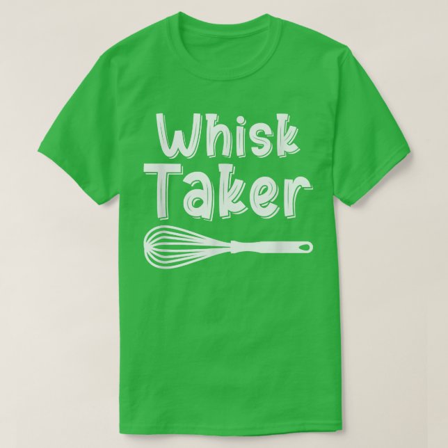 Whisk Taker Funny Baking Pun Cook Chef Baker Cool  T-Shirt (Design Front)