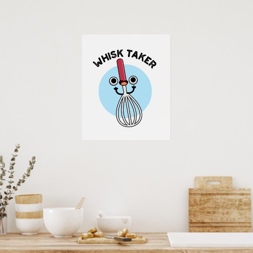 Whisk Taker Funny Baking Pun Poster Zazzle
