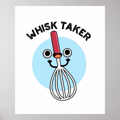 Whisk Taker Funny Baking Pun Poster