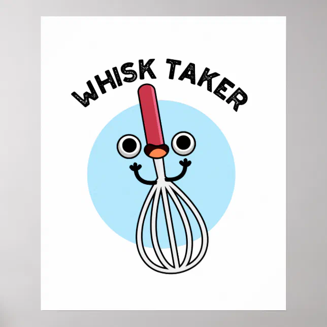 Whisk Taker Funny Baking Pun Poster Zazzle