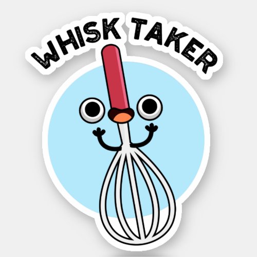 Whisk Taker Funny Baking Pun Sticker
