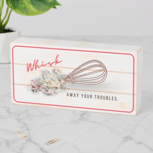 Whisk  Whisk Away Your Troubles Wooden Box Sign