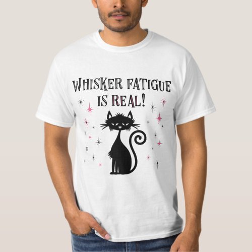 Whisker Fatigue Is Real Funny Cat Saying T_Shirt