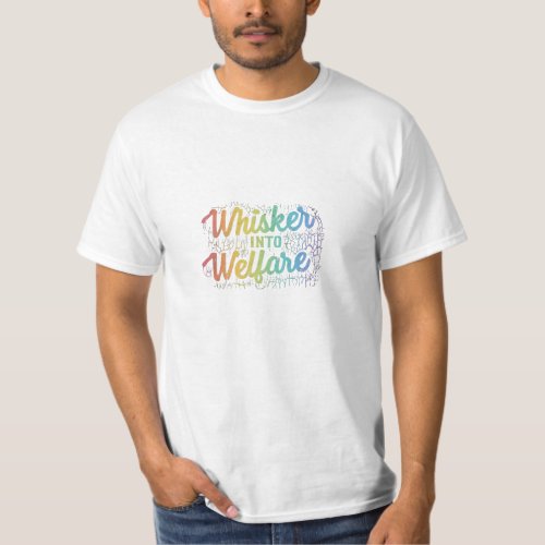 Whisker into Welfare T_Shirt