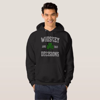 Whiskey And Bad Decisions St Patrick's Day Hoodie by irishprideshirts at Zazzle