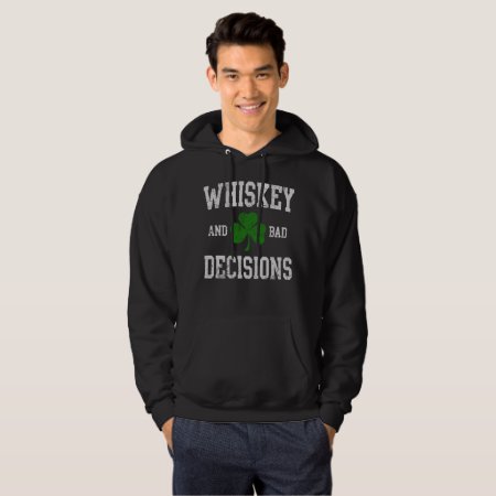 Whiskey And Bad Decisions St Patrick's Day Hoodie