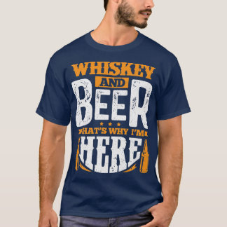 Whiskey and beer that's why we're here T-Shirt