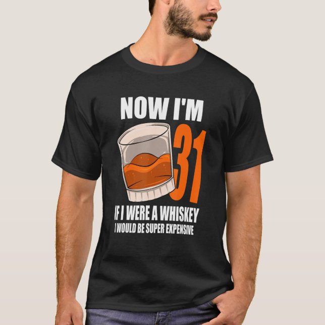 Whiskey Birthday Party 31 Year Old If I Were A Whi T-Shirt (Front)