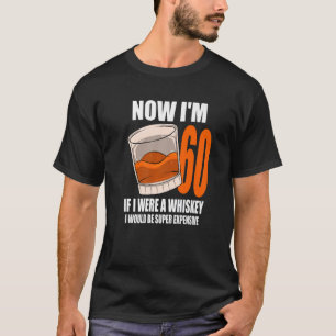 Whiskey Birthday Party 60 Year Old If I Were A Whi T-Shirt