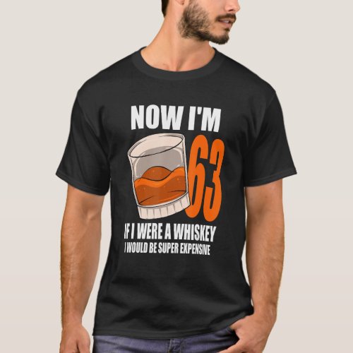 Whiskey Birthday Party 63 Year Old If I Were A Whi T_Shirt