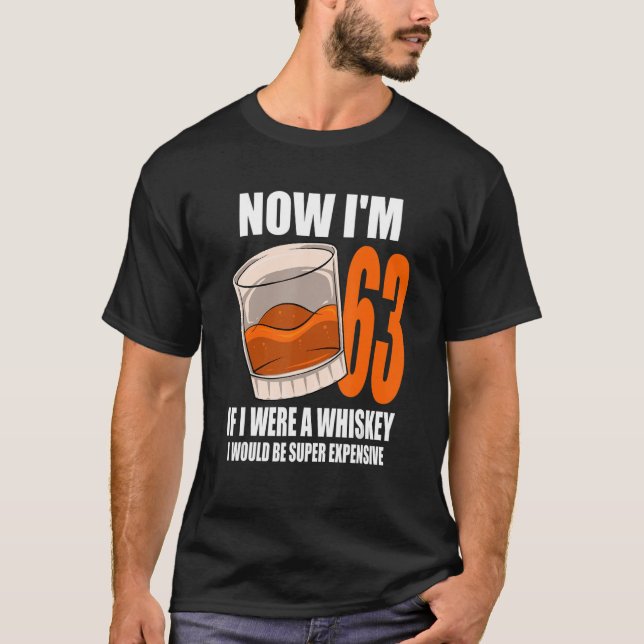 Whiskey Birthday Party 63 Year Old If I Were A Whi T-Shirt (Front)
