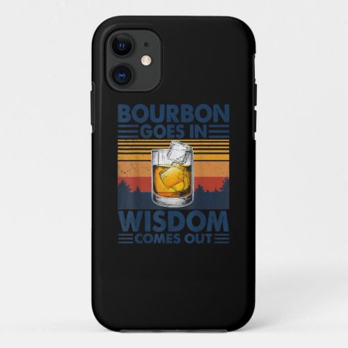 Whiskey  Bourbon Goes in Wisdom Comes Out iPhone 11 Case
