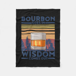 Whiskey Bourbon Goes in Wisdom Comes Out Fleece Blanket