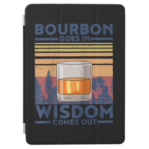 Whiskey Bourbon Goes in Wisdom Comes Out iPad Air Cover