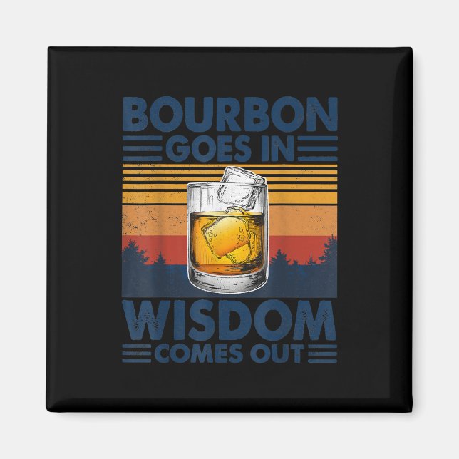 Whiskey  Bourbon Goes in Wisdom Comes Out Magnet (Front)