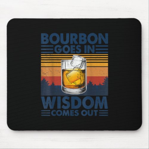 Whiskey  Bourbon Goes in Wisdom Comes Out Mouse Pad