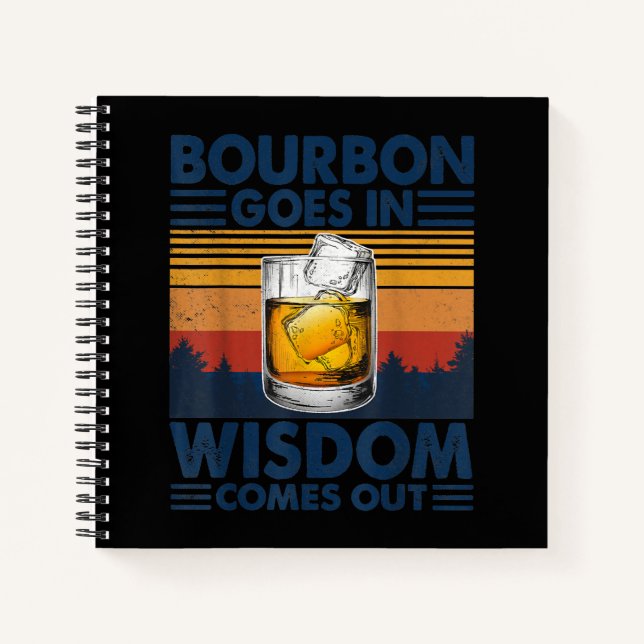 Whiskey  Bourbon Goes in Wisdom Comes Out Notebook (Front)