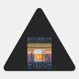 Whiskey Bourbon Goes in Wisdom Comes Out Triangle Sticker