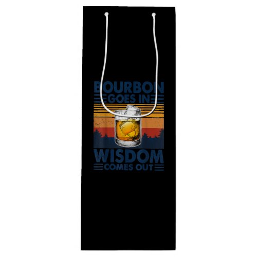 Whiskey  Bourbon Goes in Wisdom Comes Out Wine Gift Bag