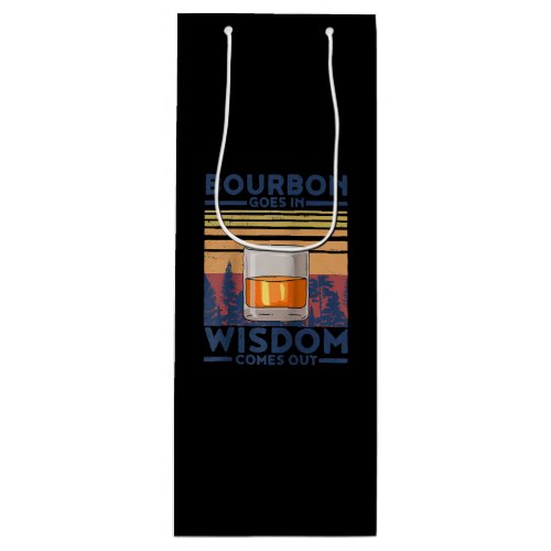 Whiskey Bourbon Goes in Wisdom Comes Out Wine Gift Bag