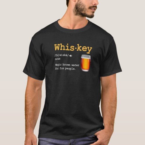 Whiskey Definition Magic Brown Water For Fun Peopl T_Shirt