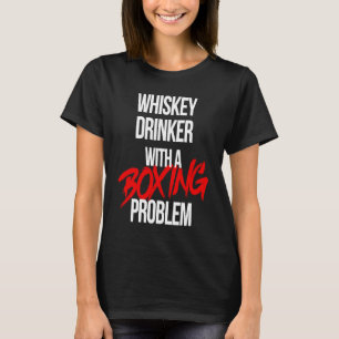 Whiskey Drinker With a Boxing Problem  Workout Box T-Shirt